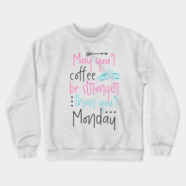 May your coffee be stronger than your Monday Crewneck Sweatshirt by otaku_sensei6